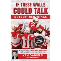 If These Walls Could Talk If These Walls Could Talk: Detroit Red Wings: Stories from the Detroit Red Wings Ice, Locker Room, and Press Box, (Paperback)