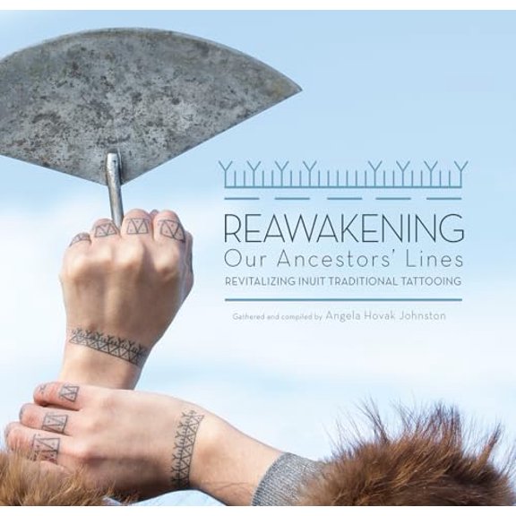 Pre-Owned Reawakening Our Ancestors' Lines: Revitalizing Inuit Traditional Tattooing (Hardcover) 1772271691 9781772271690