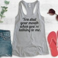 thumbnail image 2 of You Shut Your Mouth When You're Talking To Me Tank Top, Ladies Racerback Tank Top, Funny Tank, Shut Up Tank, Heather Gray, Small, 2 of 3