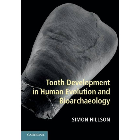 Tooth Development in Human Evolution and Bioarchaeology, (Hardcover)