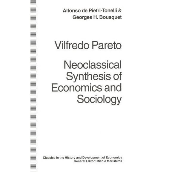 Classics in the History and Development Vilfredo Pareto: Neoclassical Synthesis of Economics and Sociology, (Paperback)