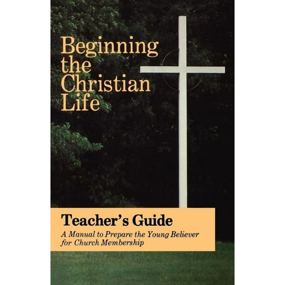 Beginning the Christian Life: Teacher Edition, (Paperback)
