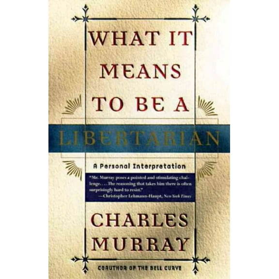 What It Means to Be a Libertarian : A Personal Interpretation (Paperback)