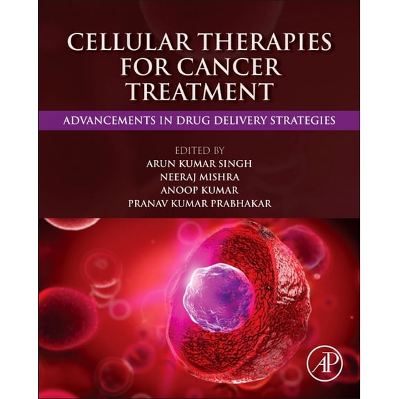 Cellular Therapies for Cancer Treatment: Advancements in Drug Delivery Strategies, (Paperback)