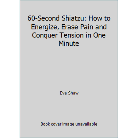 60-Second Shiatzu: How to Energize, Erase Pain and Conquer Tension in One Minute [Paperback - Used]