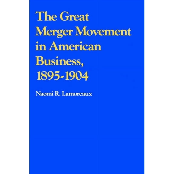 The Great Merger Movement in American Business, 1895 1904, (Paperback)