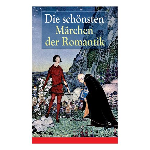 Die Schönsten Märchen Der Romantik: Der Bauer Und Sein Sohn Das Märchen Von Dem Witzenspitzel Gockel, Hinkel Und Gac, (Paperback)