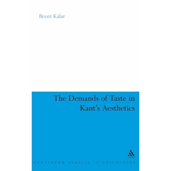 Continuum Studies in Philosophy The Demands of Taste in Kant's Aesthetics, Book 42, (Hardcover)
