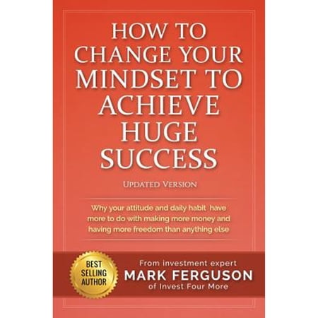 Pre-Owned How to Change Your Mindset to Achieve Huge Success: Why your attitude and daily habits have more to (Paperback) by Mark Ferguson