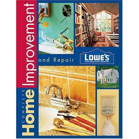 Pre-Owned Lowe's Complete Home Improvement and Repair (Hardcover) 0376010983