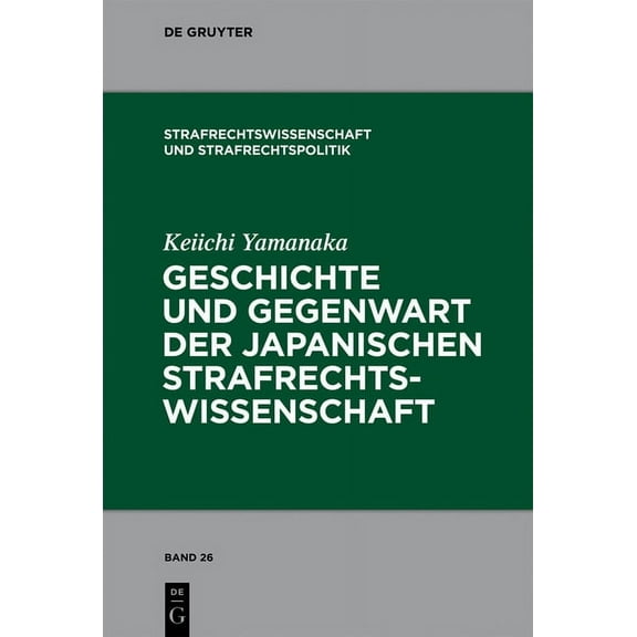Strafrechtswissenschaft Und Strafrechtsp Geschichte und Gegenwart der japanischen Strafrechtswissenschaft, Book 26, (Hardcover)