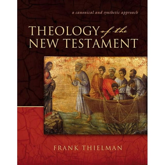 Theology of the New Testament: A Canonical and Synthetic Approach, (Hardcover)