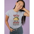 thumbnail image 2 of Tacos Are The Answer T-Shirt Women -Smartprints Designs, Female 4X-Large, 2 of 4