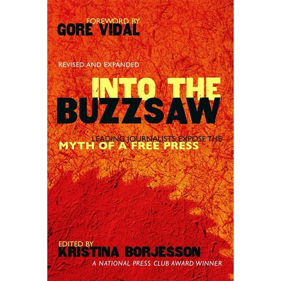 Into The Buzzsaw: Leading Journalists Expose the Myth of a Free Press, (Paperback)