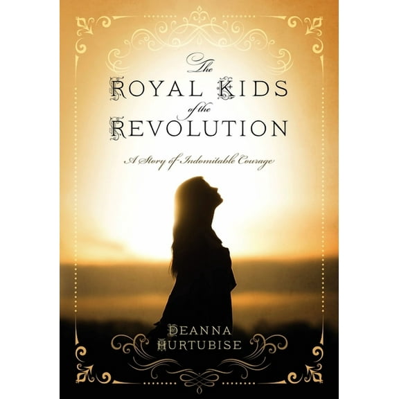 The Royal Kids of the Revolution: A Story of Indomitable Courage, (Paperback)