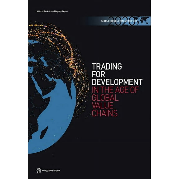 World Development Report: World Development Report 2020 : Trading for Development in the Age of Global Value Chains (Paperback)