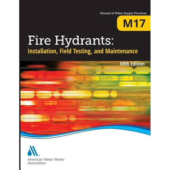 M17 Fire Hydrants: Installation, Field Testing, and Maintenance, Fifth Edition, (Paperback)