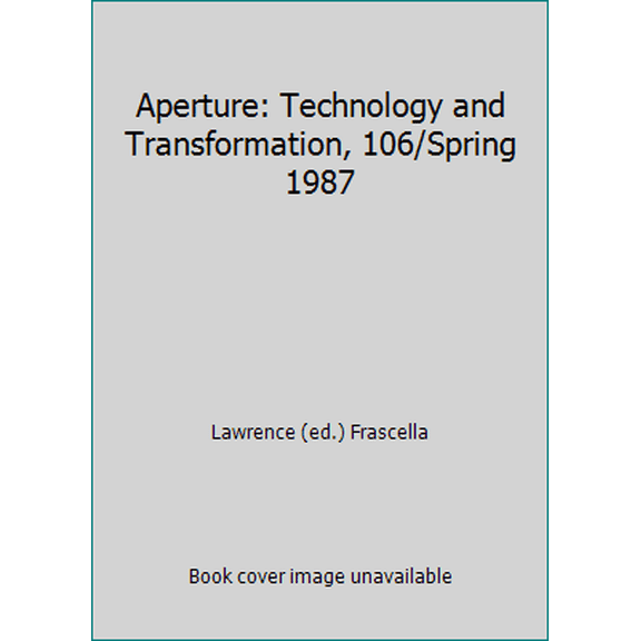 Pre-Owned Aperture: Technology and Transformation, 106/Spring 1987 (Paperback) 0893812528 9780893812522