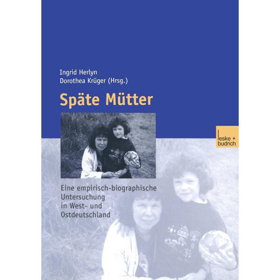 Späte Mütter: Eine Empirische-Biographische Untersuchung in West- Und Ostdeutschland, (Paperback)