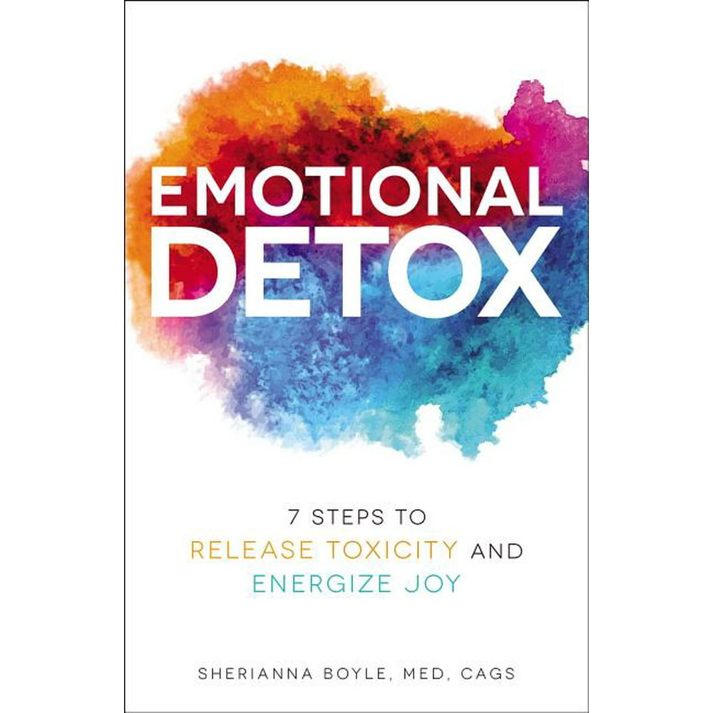 Emotional Detox : 7 Steps to Release Toxicity and Energize Joy