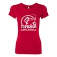 thumbnail image 2 of Wild Bobby, To Fish Or Not To Fish What A Stupid Question, Fishing, Women Slim Fit Junior Tee, Red, X-Large, 2 of 4