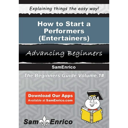 How to Start a Performers (i.e. - Entertainers) - Independent Business -