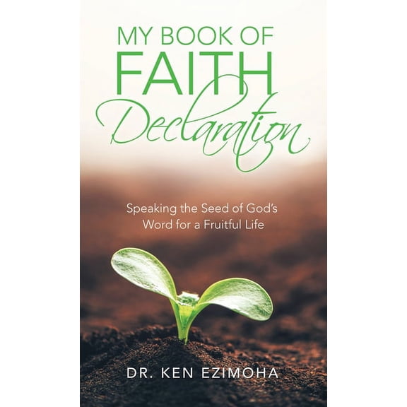 Faith Declaration: Speaking the Seed of God's Word for a Fruitful Life, (Hardcover)