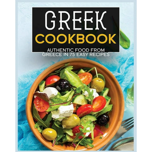 Greek Cookbook: Authentic Food from Greece In 70  Easy Recipes, (Paperback)