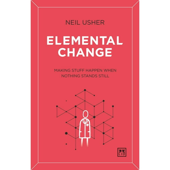 Elemental Change : Making Stuff Happen When Nothing Stands Still (Paperback)