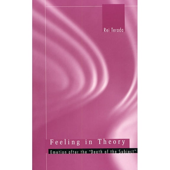 Feeling in Theory: Emotion After the "Death of the Subject" (Paperback)