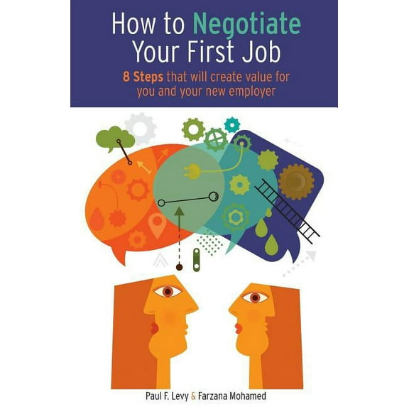 How to Negotiate Your First Job: 8 Steps That Will Create Value for You and Your New Employer (Paperback)