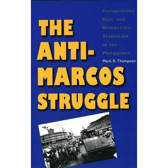 The Anti-Marcos Struggle : Personalistic Rule and Democratic Transition in the Philippines (Paperback)