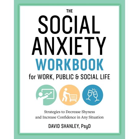 The Social Anxiety Workbook for Work, Public & Social Life : Strategies to Decrease Shyness and Increase Confidence in Any