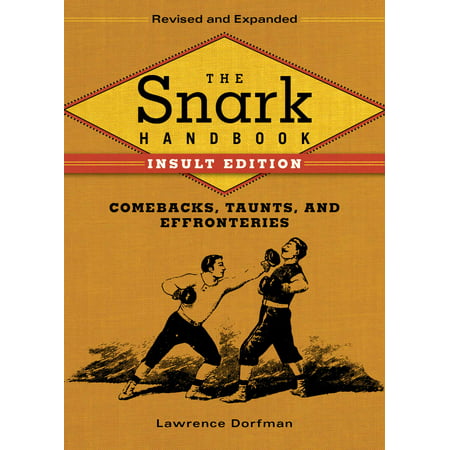 The Snark Handbook: Insult Edition : Comebacks, Taunts, and