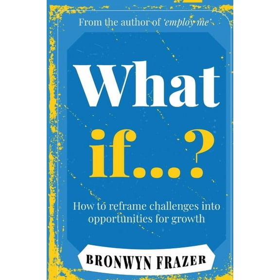 What If...? How to reframe challenges into opportunities for growth, (Paperback)