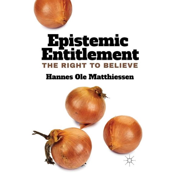 Epistemic Entitlement: The Right to Believe, (Hardcover)
