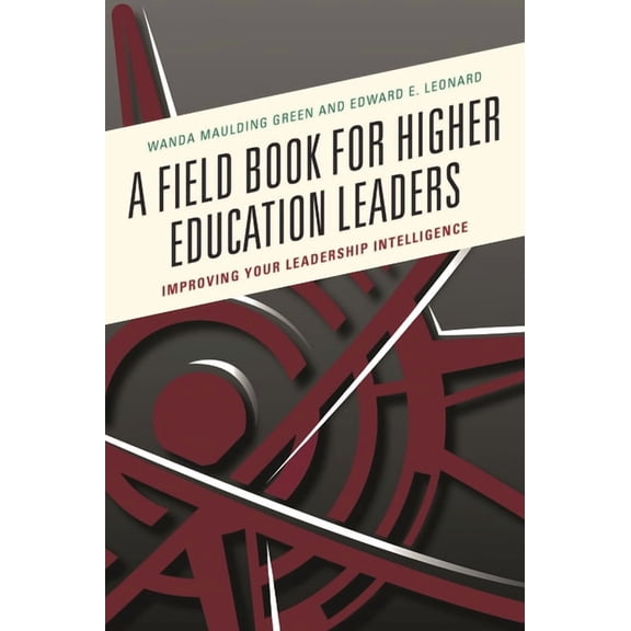 A Field Book for Higher Education Leaders: Improving Your Leadership Intelligence, (Paperback)