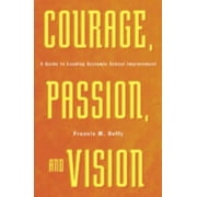 Courage, Passion, and Vision: A Guide to Leading Systemic School Improvement [Paperback - Used]