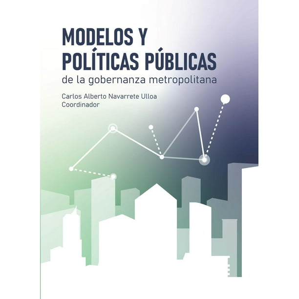 Modelos y políticas públicas de la gobernanza metropolitana El Colegio de Jalisco 9786078657094