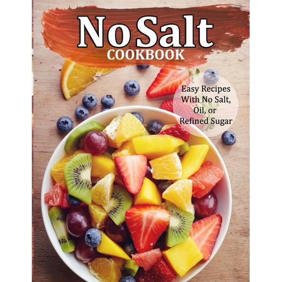 No Salt Cookbook: Easy Recipes With No Salt, Oil, or Refined Sugar, (Paperback)