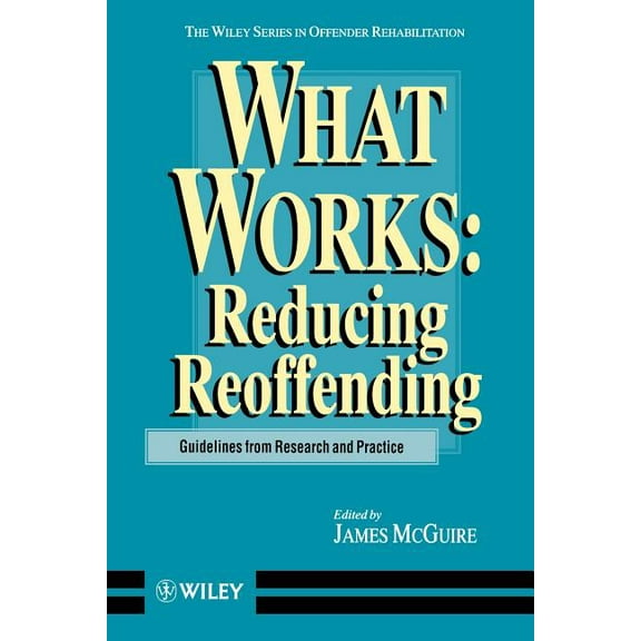 Wiley Offender Rehabilitation What Works: Reducing Reoffending Guidelines from Research and Practice, Book 7, (Paperback)