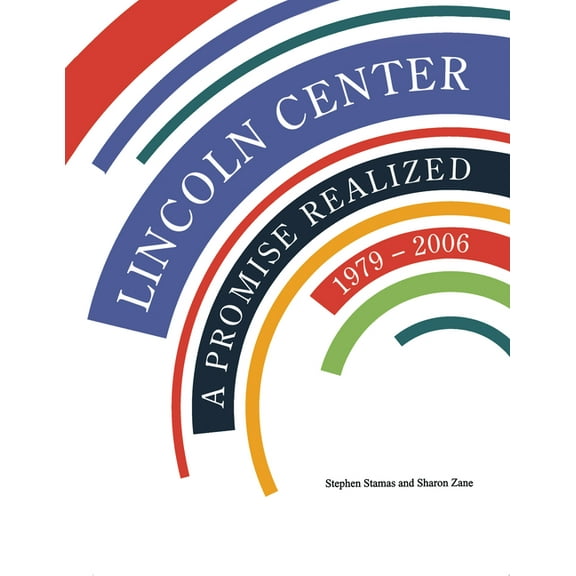 Lincoln Center: A Promise Realized, 1979-2006, (Hardcover)