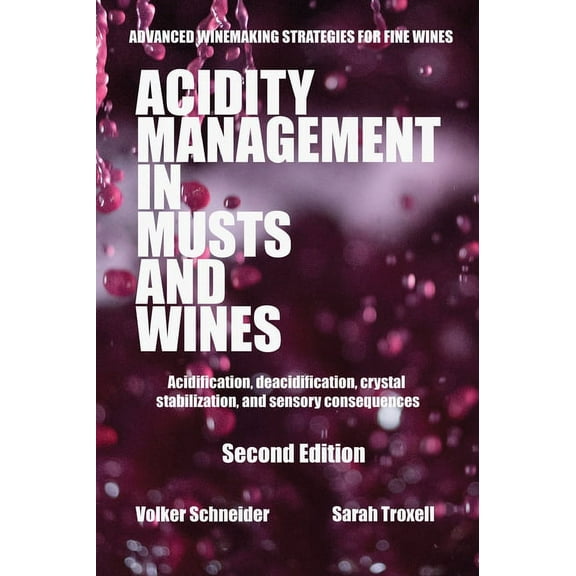 Advanced Winemaking Strategies for Fine Wines: Acidity Management in Musts and Wines, Second Edition: Acidification, deacidification, crystal stabilization, and sensory consequences (Hardcover)