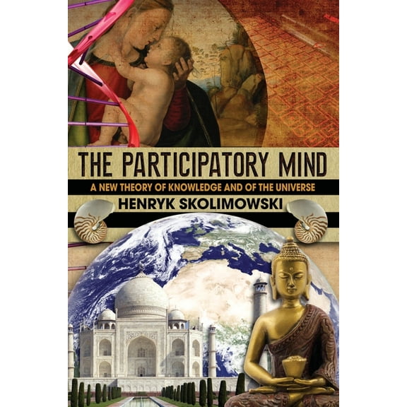 The Participatory Mind : A New Theory of Knowledge and of the Universe (Paperback)