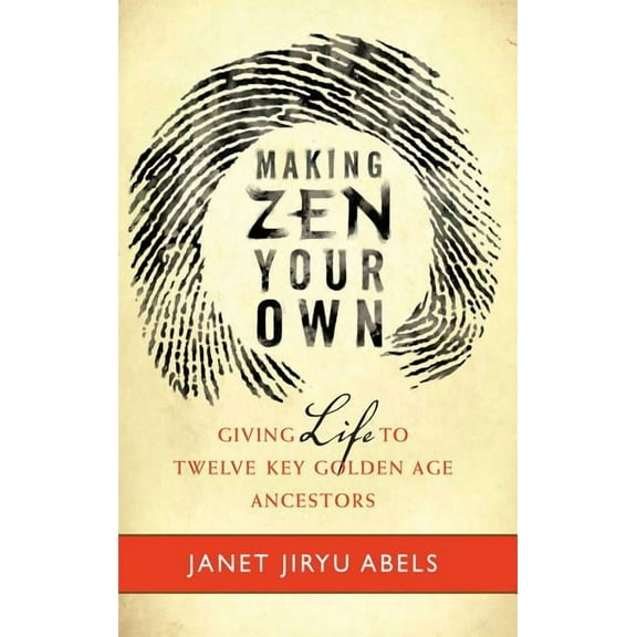 Making Zen Your Own : Giving Life to Twelve Key Golden Age Ancestors (Paperback)
