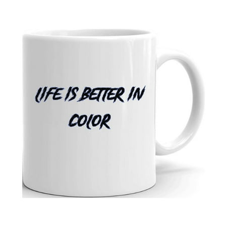 

Life Is Better In Color Slasher Style Ceramic Dishwasher And Microwave Safe Mug By Undefined Gifts