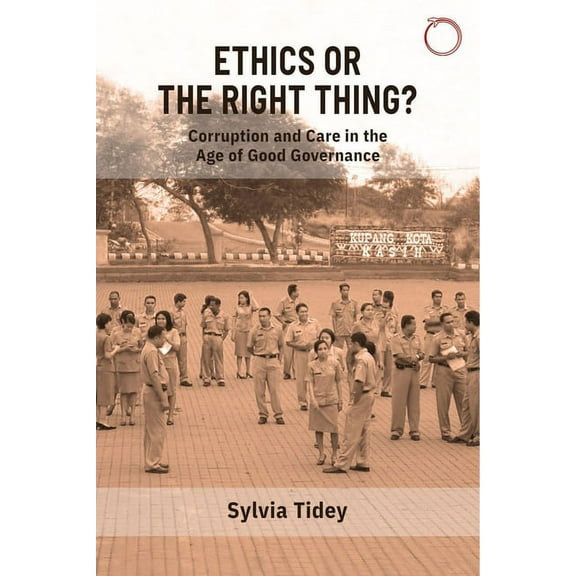 Malinowski Monographs Ethics or the Right Thing?: Corruption and Care in the Age of Good Governance, (Paperback)