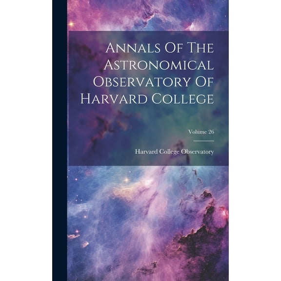 Annals Of The Astronomical Observatory Of Harvard College; Volume 26 (Hardcover)