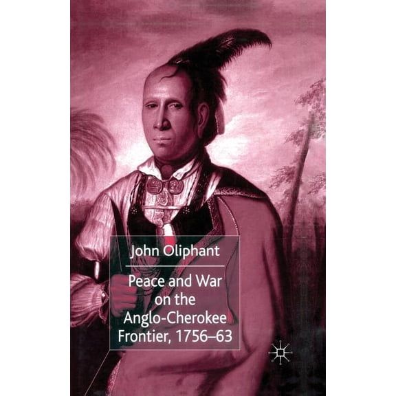 Peace and War on the Anglo-Cherokee Frontier, 1756-63, (Paperback)