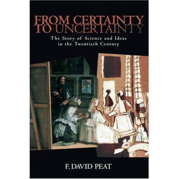 Pre-Owned From Certainty to Uncertainty: The Story of Science and Ideas in the Twentieth Century (Hardcover) 0309076412 9780309076418